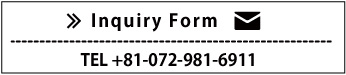 Inquiry Form　TEL +81-0729-81-6911 