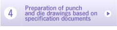 (4) Preparation of punch and die drawings based on specification documents